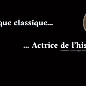 Osez la musique classique : actrice de l’histoire